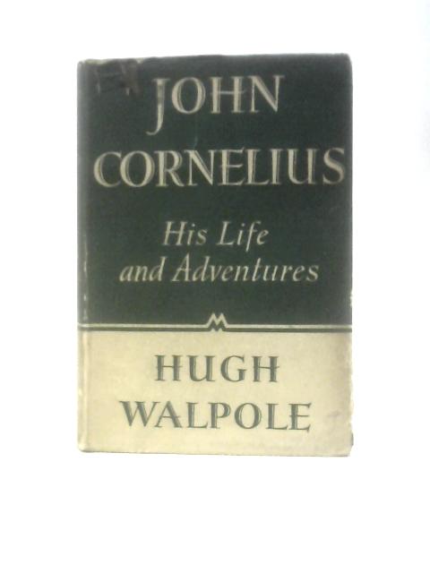 John Cornelius: His Life and Adventures By Hugh Walpole