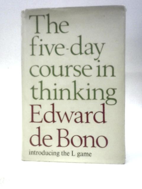 The 5 Day Course In Thinking By Edward De Bono