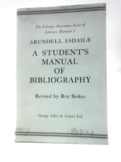 A Student's Manual Of Bibliography By Arundell Esdaile Roy Stokes ()