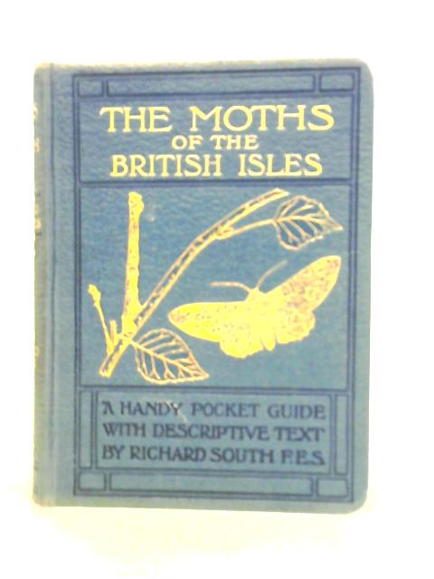 The Moths Of The British Isles Second Series Comprising The Families Noctuidae To Hepialidae. By Richard South