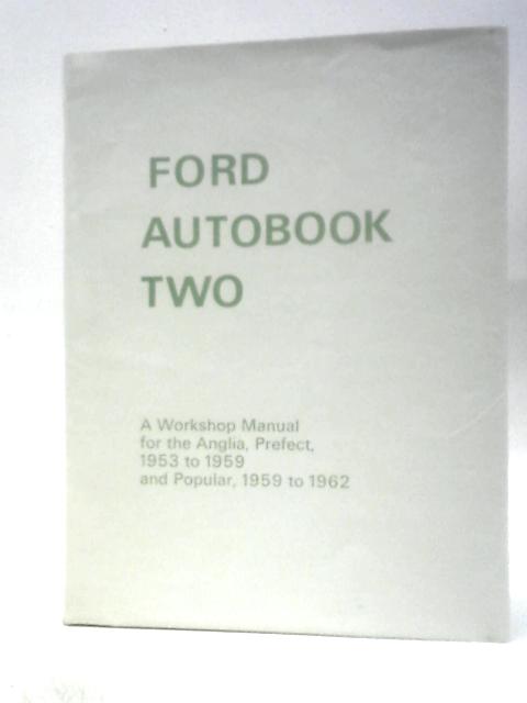 Ford Autobook 2: A Workshop Manual For Anglia And Prefect Models From September 1953 And Popular Models From September 1959 To June 1962 Including Escort,Squire And 5,7Cwt Van Versions By S. F. Page