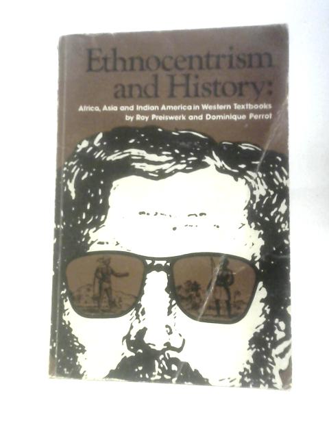 Ethnocentrism And History: Africa, Asia, And Indian America In Western Textbooks von Roy Preiswerk