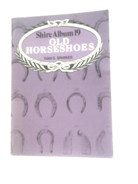 Old Horseshoes: 19 (Shire Album) By Ivan G.Sparkes