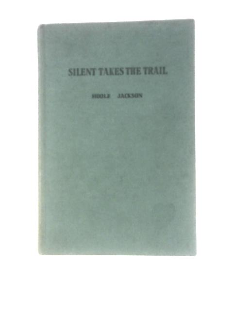 Silent Takes the Trail By Hoole Jackson