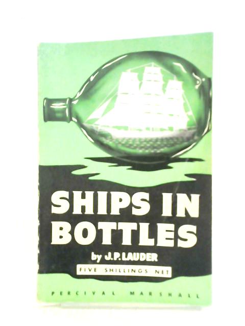 Ships in Bottles By J. P. Lauder