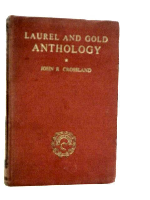 Laurel and Gold: An Anthology of Poetry By John R.Crossland