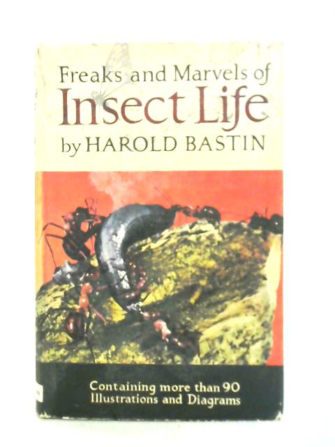 Freaks and Marvels of Insect Life By Harold Bastin