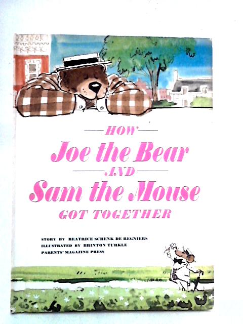 How Joe the Bear and Sam the Mouse Got Together By Beatrice Schenk De Regniers