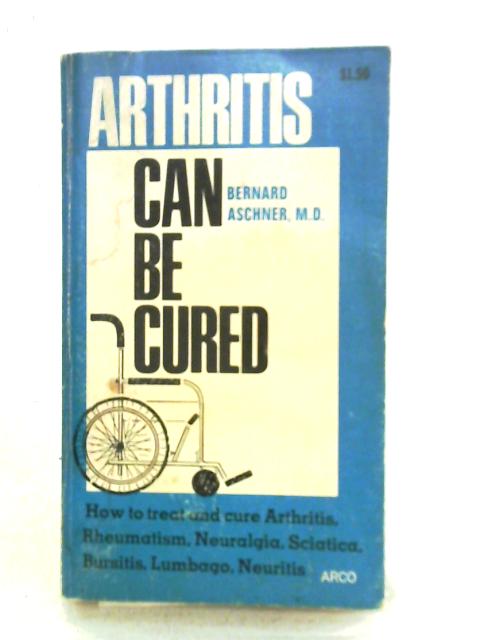 Arthritis Can Be Cured By Bernard Aschner