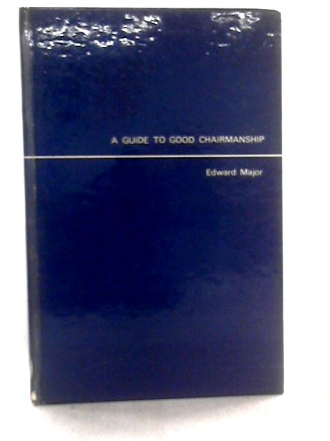 Guide to Good Chairmanship By Edward Major