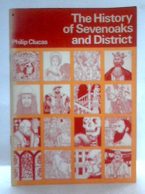 The History of Sevenoaks and District By Philip Clucas