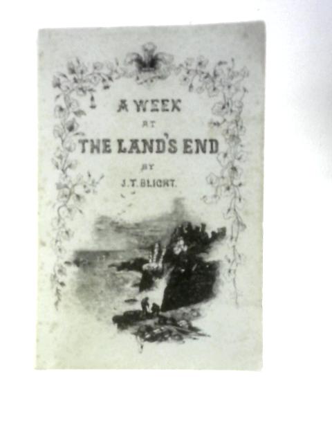 A Week at the Land's End By J T Blight