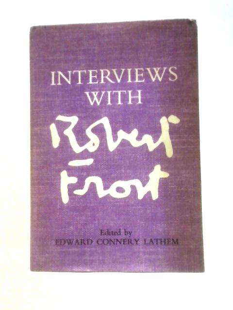 Interviews with Robert Frost By Edward Connery Lathem (Ed.)