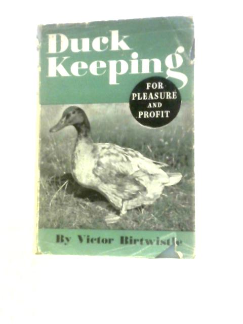 Duck Keeping for Pleasure and Profit By Victor Birtwistle