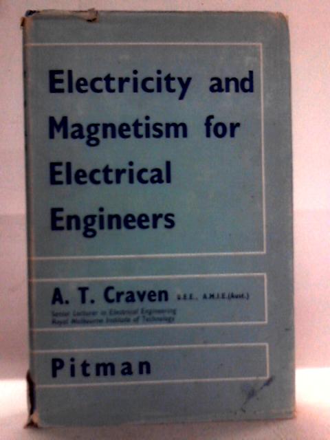 Electricity and Magnetism for Electrical Engineers By A.T. Craven