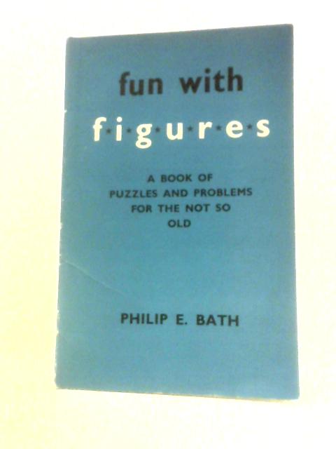 Fun With Figures By Philip E Bath