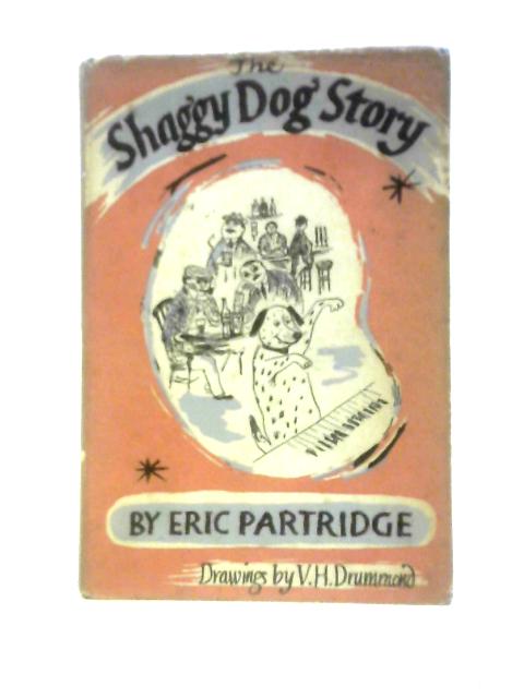 The 'Shaggy Dog' Story: Its Origin, Development And Nature (With A Few Seemly Examples) By Eric Partridge