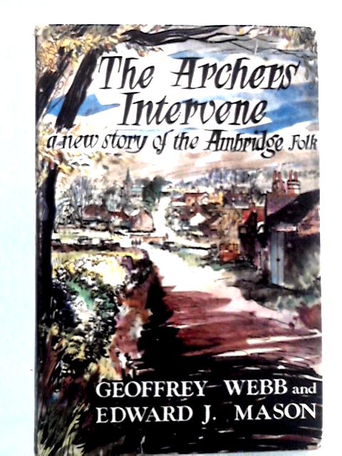 The Archers Intervene: A New Story Of The Ambridge Folk By Geoffrey Webb