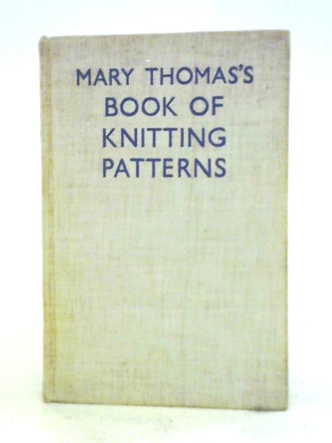 Mary Thomas's Book of Knitting Patterns By Mary Thomas