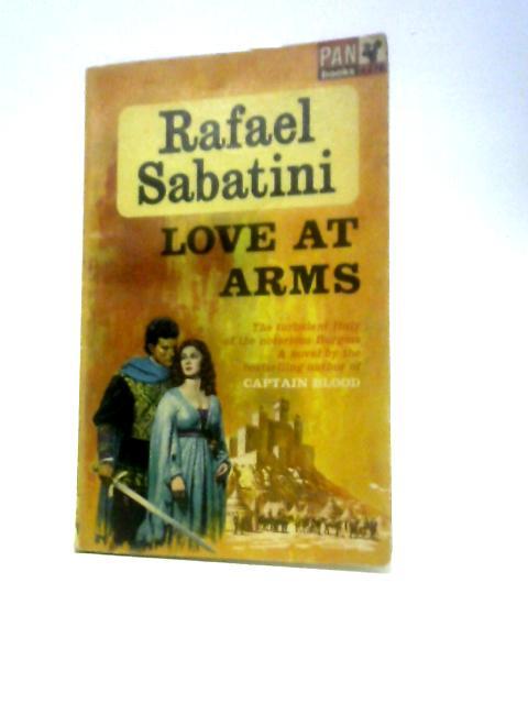 Love At Arms. Being A Narrative Excerpted From The Chronicles Of Urbino During The Dominion Of The High And Mighty Messer Guidobaldo Da Montefeltro, Etc (Pan Books. No. X278.) By Rafael Sabatini