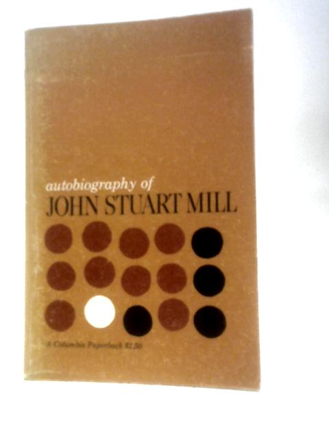 Autobiography of John Stewart Mill By John Stuart Mill