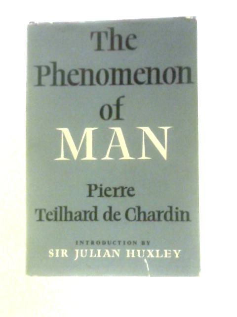 The Phenomenon of Man By Pierre Teilhard De Chardin Julian Huxley (Intro.)