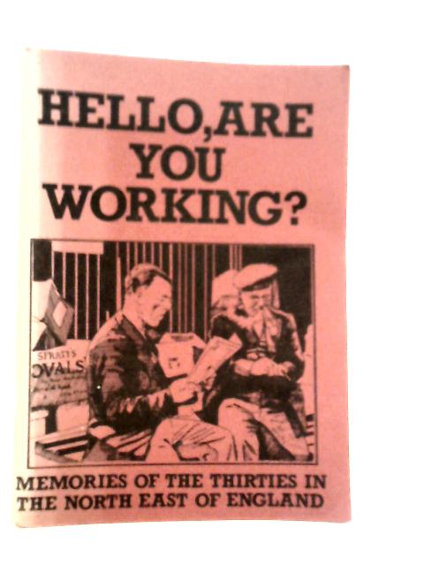 Hello, Are You Working? Memories of the Thirties in the North of England By Keith Armstrong