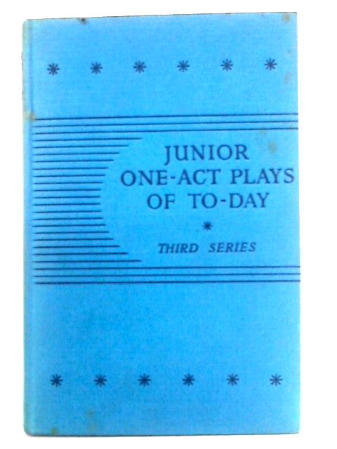 Junior One-Act Plays of To-Day, Third Series By A.E.M. Bayliss Ed.