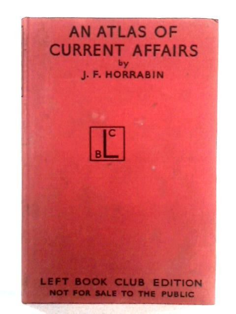 An Atlas of Current Affairs By J.F. Horrabin