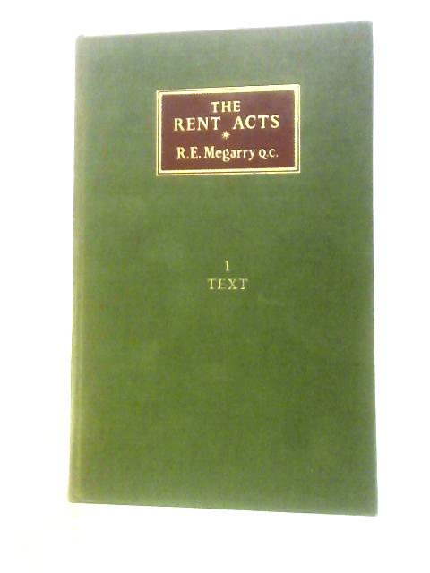 The Rent Acts Volume I The Text By R E Megarry