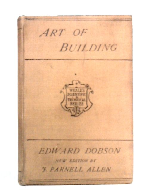 Rudiments Of The Art Of Building By Edward Dobson