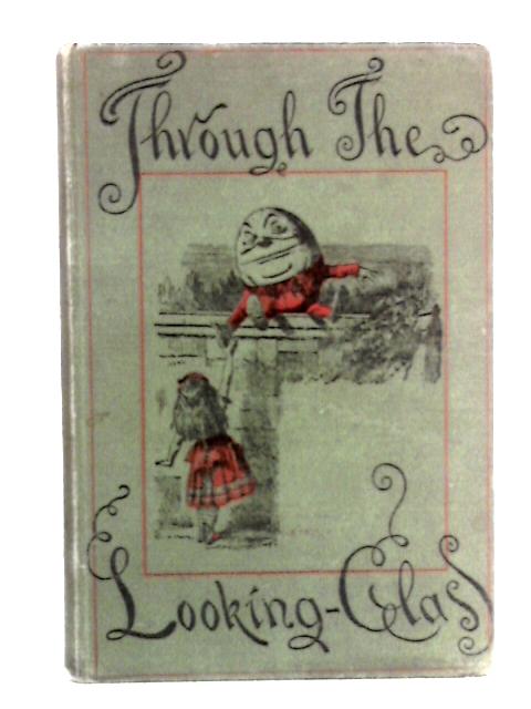 Through the Looking-Glass and What Alice Found There By Lewis Carroll