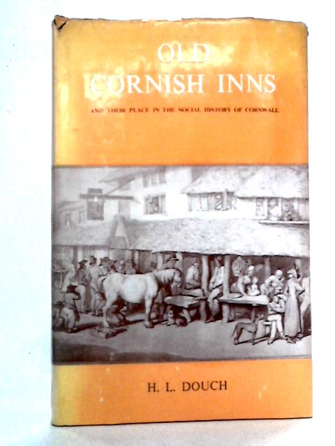 Old Cornish Inns And Their Place In The Social History Of The County By H.L. Douch