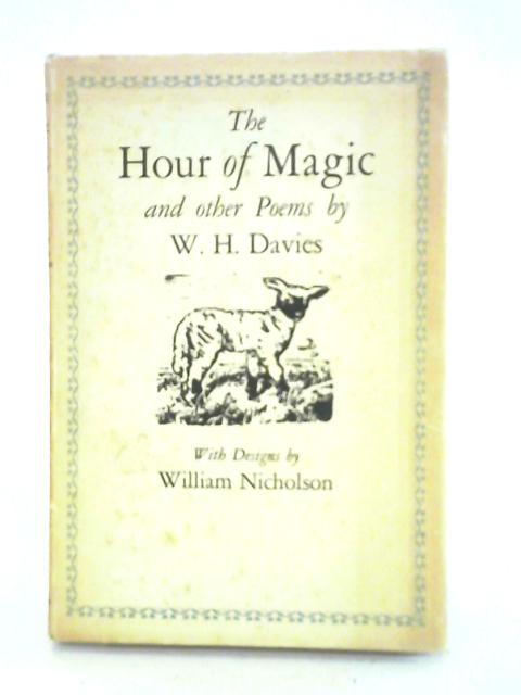 The Hour of Magic and Other Poems By W. H. Davies