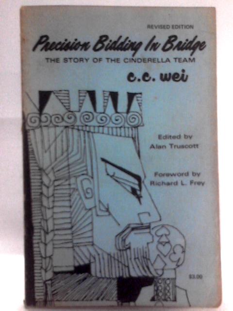 Precision Bidding In Bridge;: The Story Of The Cinderella Team By C. C Wei