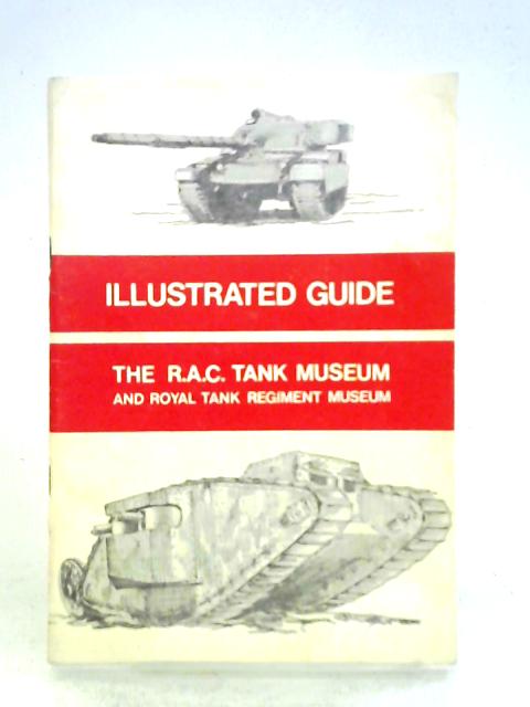 A Short Guide To The Royal Armoured Corps Tank Museum And The Royal Tank Regiment Museum By Staff Of The Royal Tank Regiment Museum