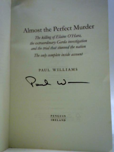 Almost the Perfect Murder: The Killing of Elaine O’Hara, the Extraordinary Garda Investigation and the Trial That Stunned the Nation - The Only Complete Inside Account By Paul Williams