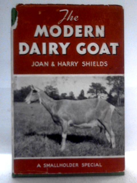 The Modern Dairy Goat By Joan & Harry Shields