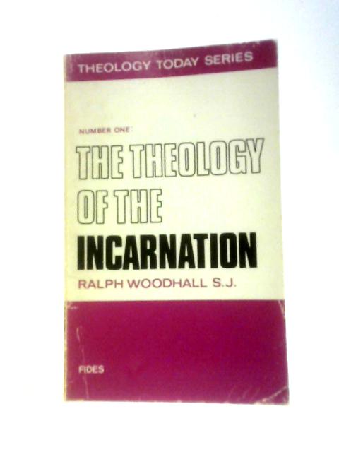 The Theology of the Incarnation By Ralph Woodhall