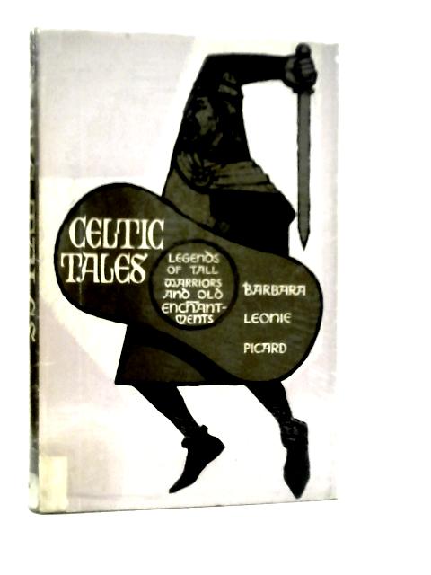 Celtic Tales: Legends of Tall Warriors & Old Enchantments By Barbara Leonie Picard