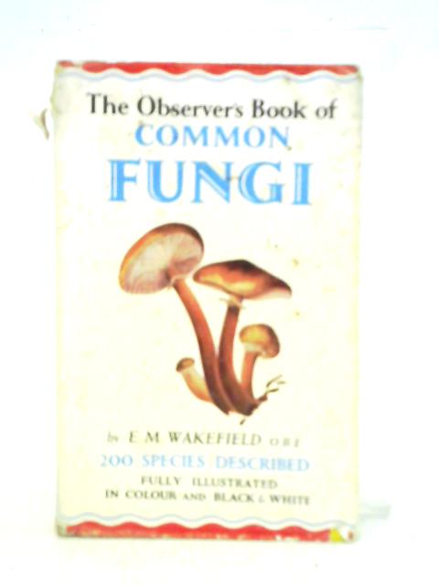 The Observer's Book Of Common Fungi By E. M. Wakefield