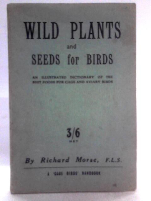 Wild Plants And Seeds For Birds By Richard Morse