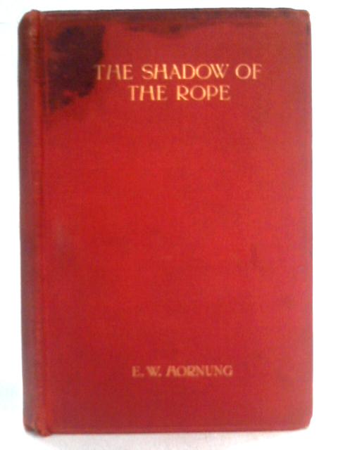 The Shadow of the Rope By E.W. Hornung