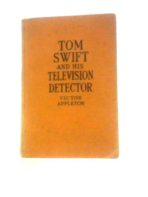 Tom Swift And His Television Detector By Victor Appleton