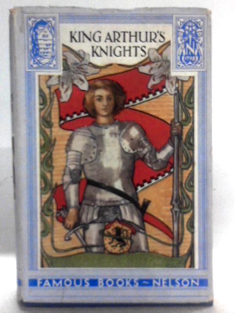 King Arthur's Knights: The Tales Retold for Boys and Girls By Henry Gilbert