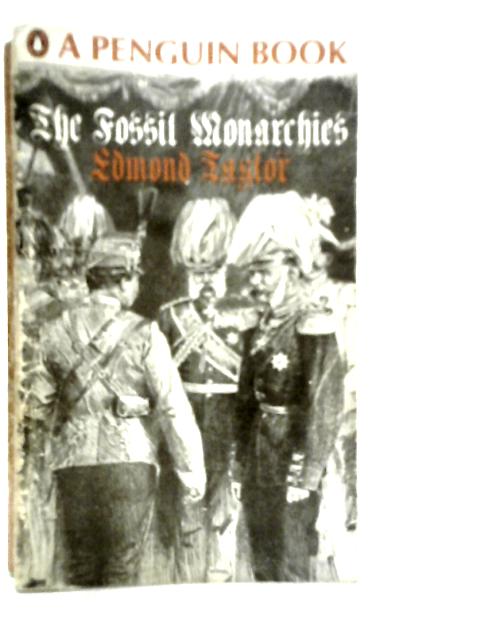 The Fossil Monarchies: The Collapse of the Old Order 1905-1922 By Edmond Taylor