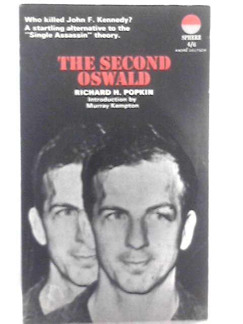 The Second Oswald - Who Killed John F Kennedy? Astartling Alternative To The "Single Assassin" Theory By Richard H. Popkin