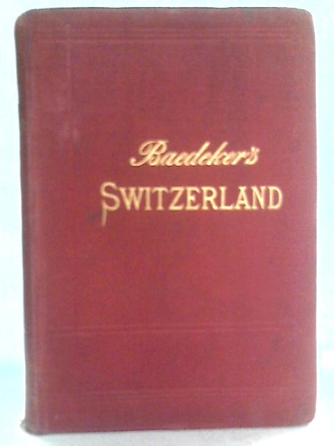 Switzerland, And The Adjacent Portions Of Italy, Savoy And Tyrol; Handbook For Travellers. By Karl Baedeker