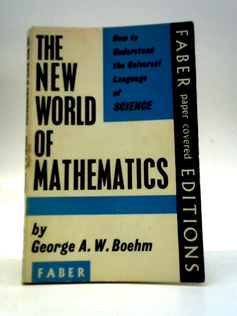 The New World of Mathematics By George A. W. Boehm