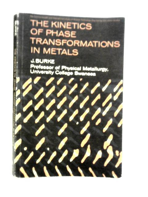 The Kinetics of Phase Transformations in Metals By J.Burke